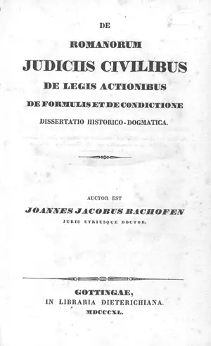 Bachofen, Johann Jakob – De romanorum judiciis civilibus de legis actionibus de formulis et de condictione.