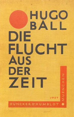 Ball, Hugo – Die Flucht aus der Zeit