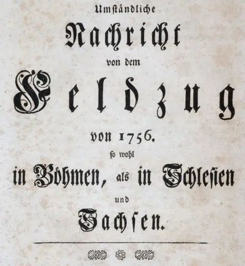 Friedrich II., König von Preußen. – Umständliche Nachricht von dem Feldzug von 1756, so wohl in Böhmen, als in Schlesien und Sachsen