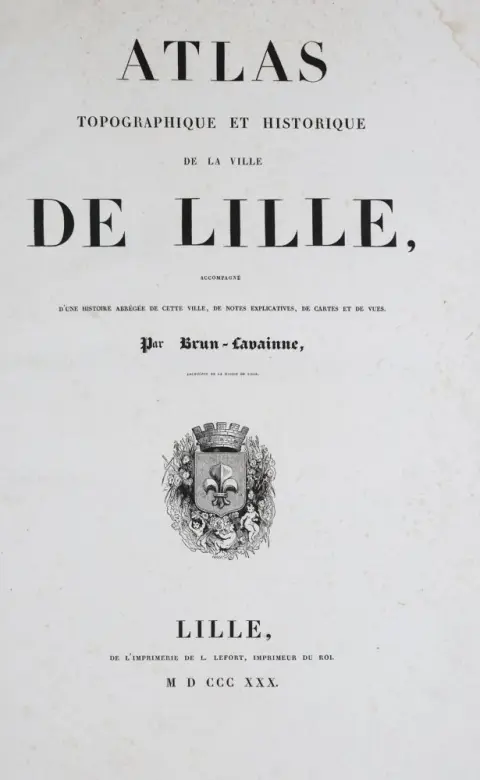 Brun-Lavainne,(E.B.J.). – Atlas topographique et historique de la ville de Lille, accompagne d'une histoire abrge de cette ville