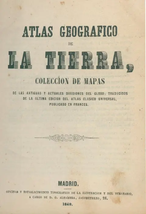 Atlas geografico de la tierra, – coleccion de mapas de las antiguas y actuales divisiones del globo, traducidos de la ultima edicion del atl