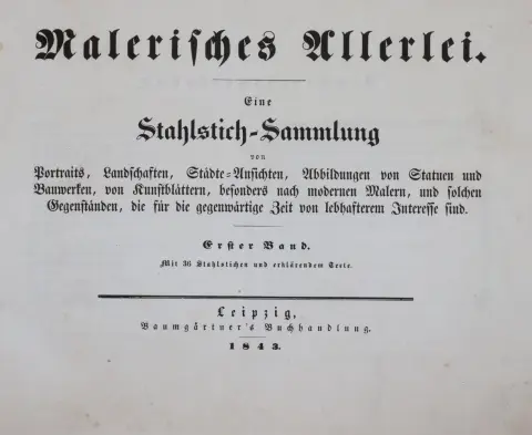 Malerisches Allerlei. – Een staalgravurecollectie van portretten, landschappen, stadsgezichten, afbeeldingen van standbeelden en gebouwen